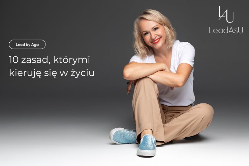 10 zasad, którymi kieruję się w&nbsp;życiu