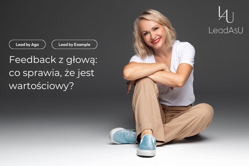Lead by Aga and Example- Feedback z głową co sprawia, że jest wartościowy