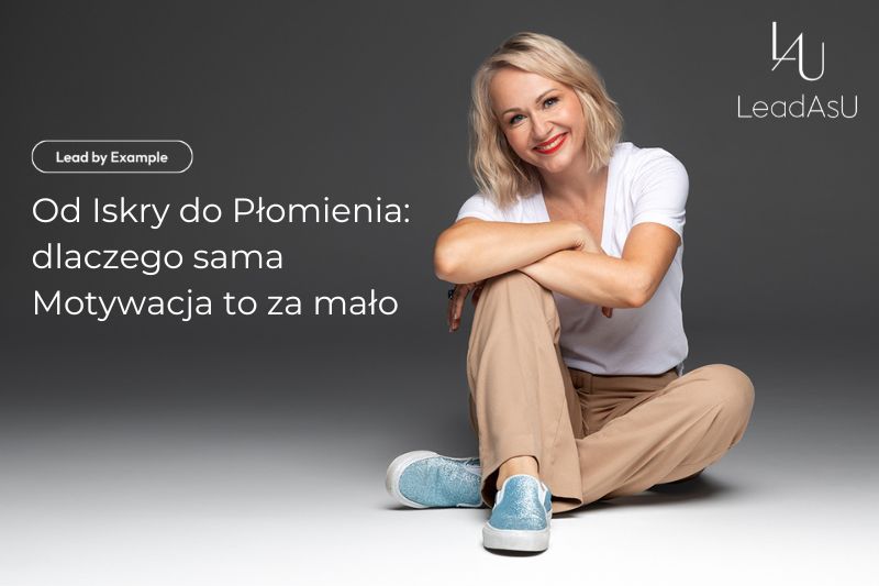 Od&nbsp;Iskry do&nbsp;Płomienia: dlaczego sama Motywacja to&nbsp;za&nbsp;mało