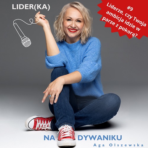 Lider-ka na dywaniku - 09 Liderze, czy Twoja Ambicja idzie w parze z Pokorą