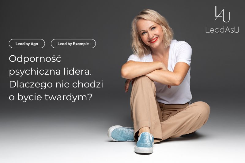 Odporność psychiczna lidera. Dlaczego nie&nbsp;chodzi o&nbsp;bycie twardym?